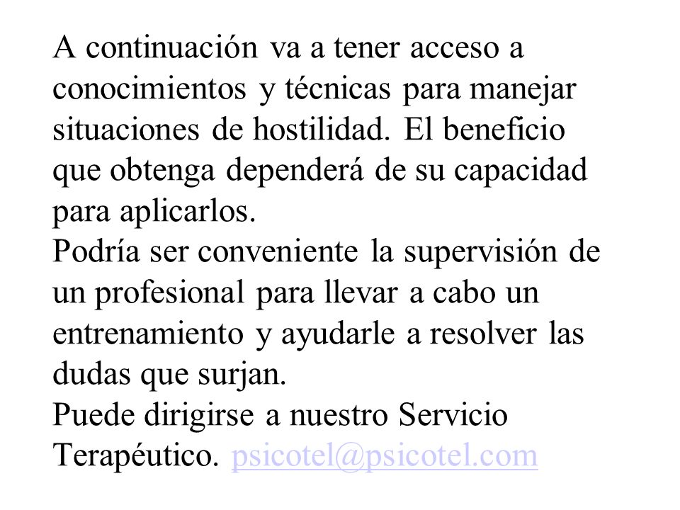 A continuación va a tener acceso a conocimientos y técnicas para manejar situaciones de hostilidad.