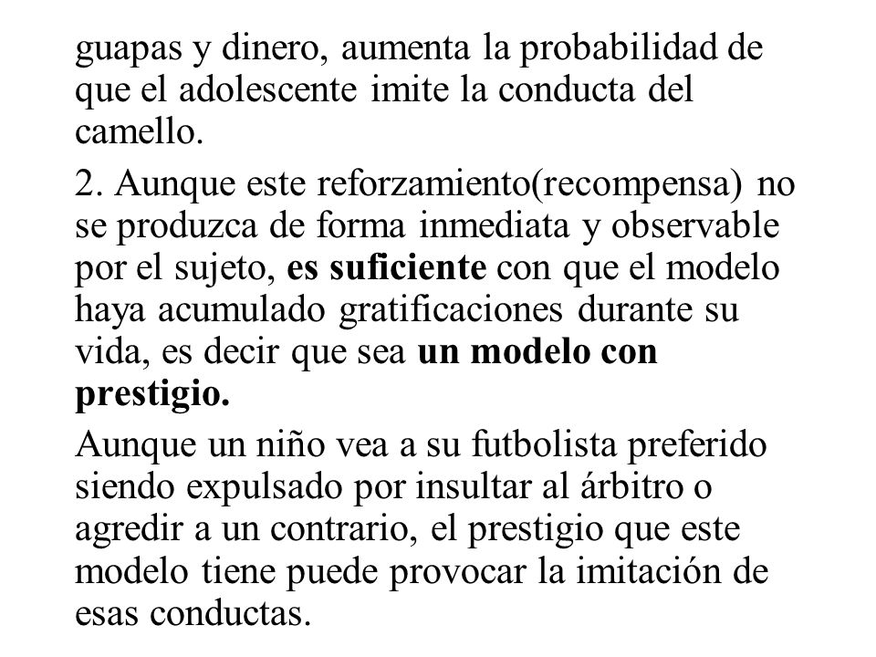guapas y dinero, aumenta la probabilidad de que el adolescente imite la conducta del camello.