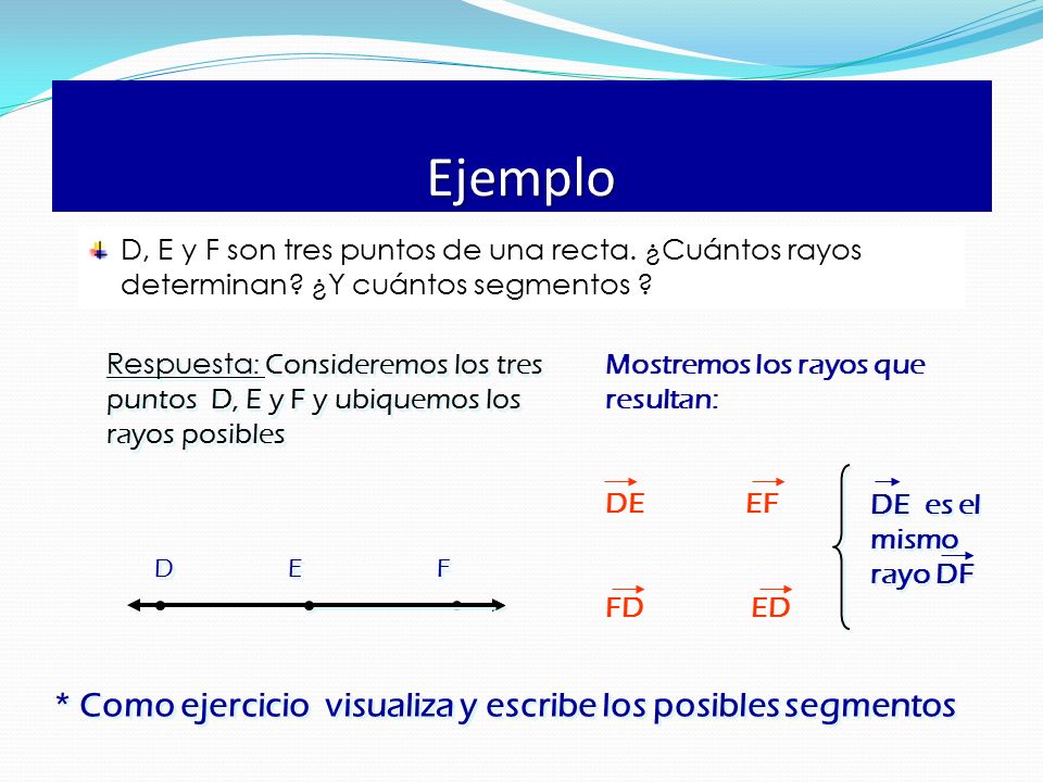 Ejemplo * Como ejercicio visualiza y escribe los posibles segmentos