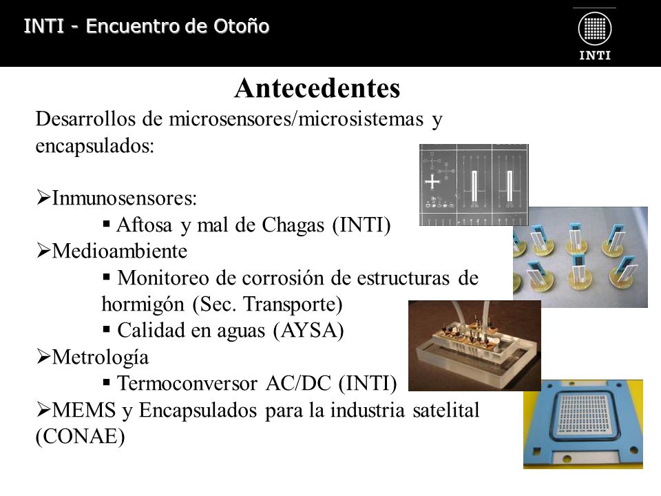 Antecedentes Desarrollos de microsensores/microsistemas y encapsulados: Inmunosensores: Aftosa y mal de Chagas (INTI)