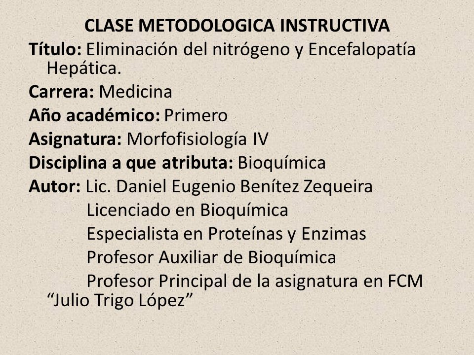 CLASE METODOLOGICA INSTRUCTIVA Título: Eliminación del nitrógeno y Encefalopatía Hepática.