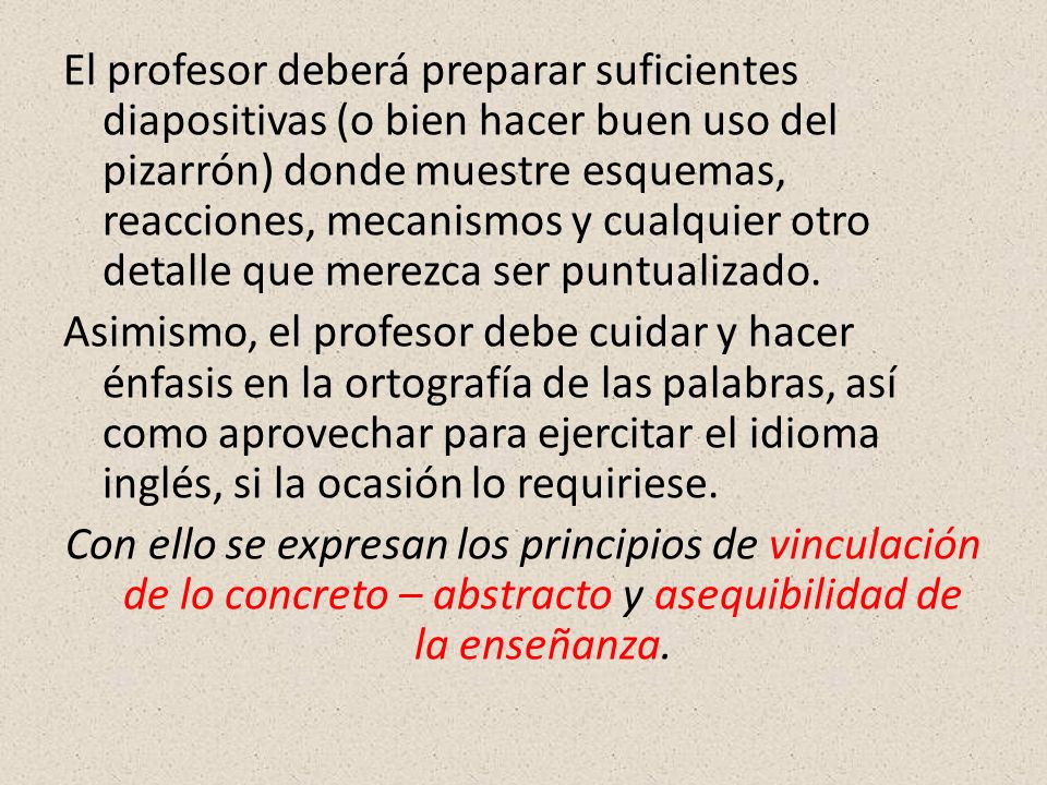 El profesor deberá preparar suficientes diapositivas (o bien hacer buen uso del pizarrón) donde muestre esquemas, reacciones, mecanismos y cualquier otro detalle que merezca ser puntualizado.