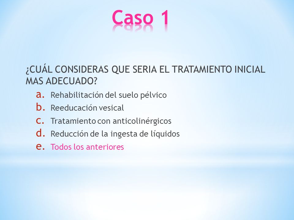 Caso 1 ¿CUÁL CONSIDERAS QUE SERIA EL TRATAMIENTO INICIAL MAS ADECUADO