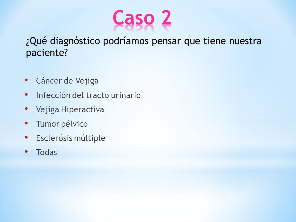 Caso 2 ¿Qué diagnóstico podríamos pensar que tiene nuestra paciente