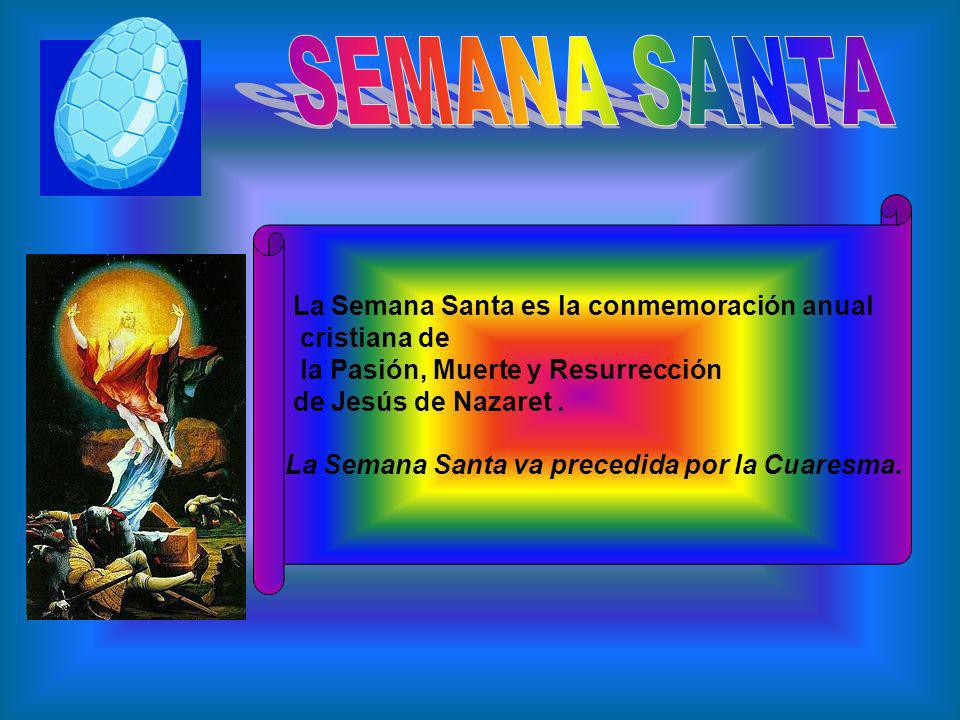 SEMANA SANTA La Semana Santa es la conmemoración anual cristiana de