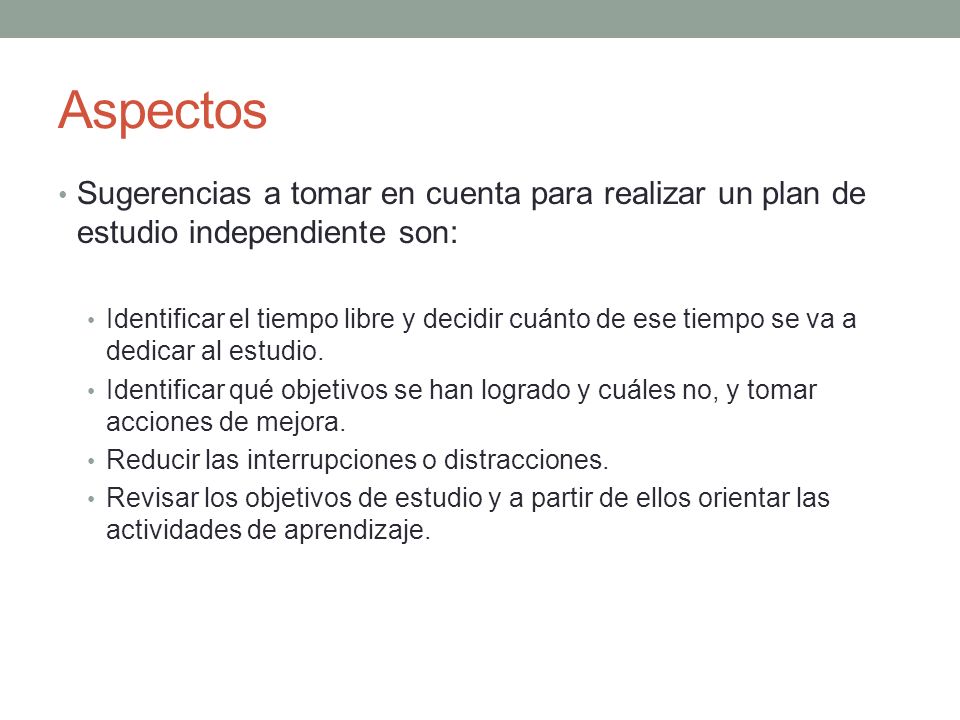 Aspectos Sugerencias a tomar en cuenta para realizar un plan de estudio independiente son:
