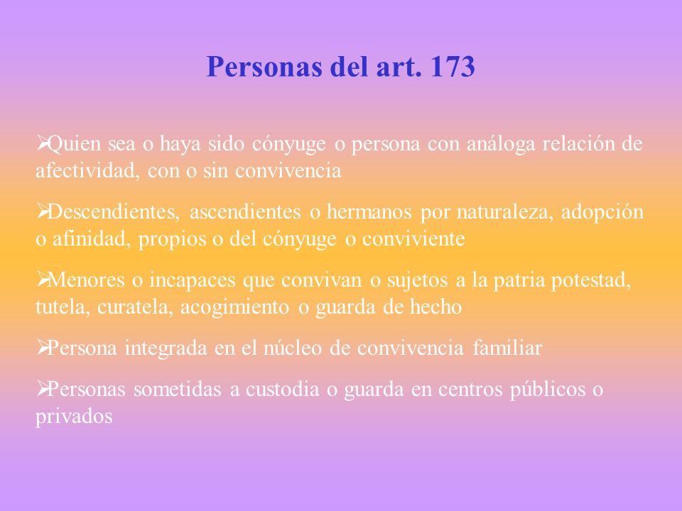 Personas del art. 173 Quien sea o haya sido cónyuge o persona con análoga relación de afectividad, con o sin convivencia.