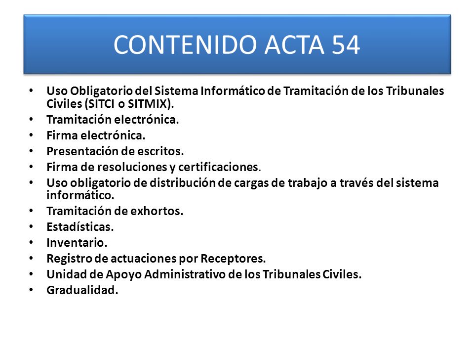 CONTENIDO ACTA 54 Uso Obligatorio del Sistema Informático de Tramitación de los Tribunales Civiles (SITCI o SITMIX).