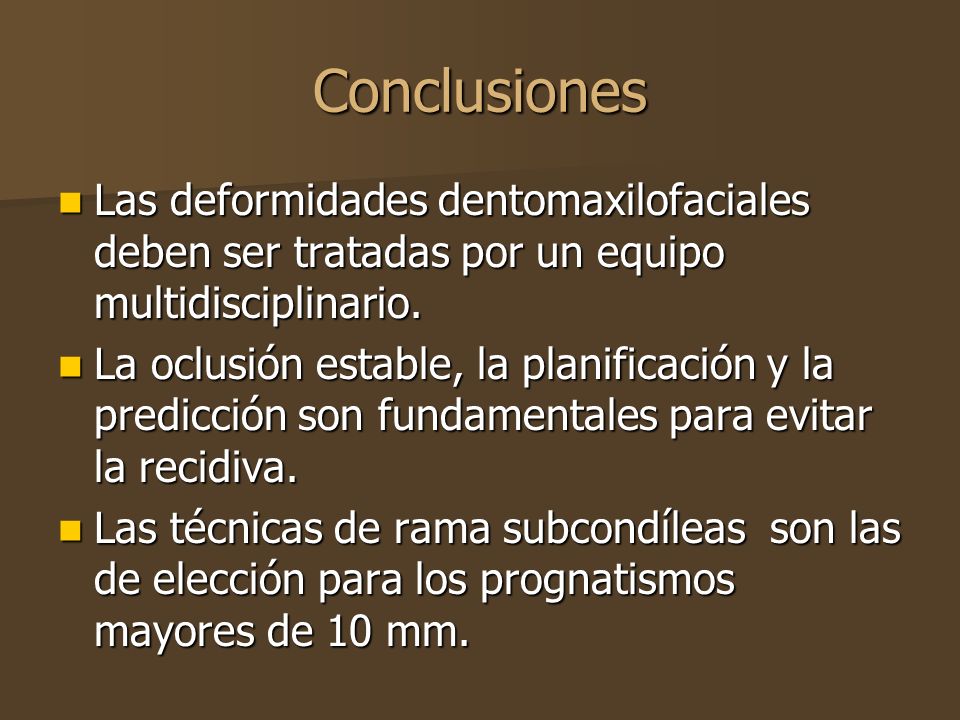 Conclusiones Las deformidades dentomaxilofaciales deben ser tratadas por un equipo multidisciplinario.
