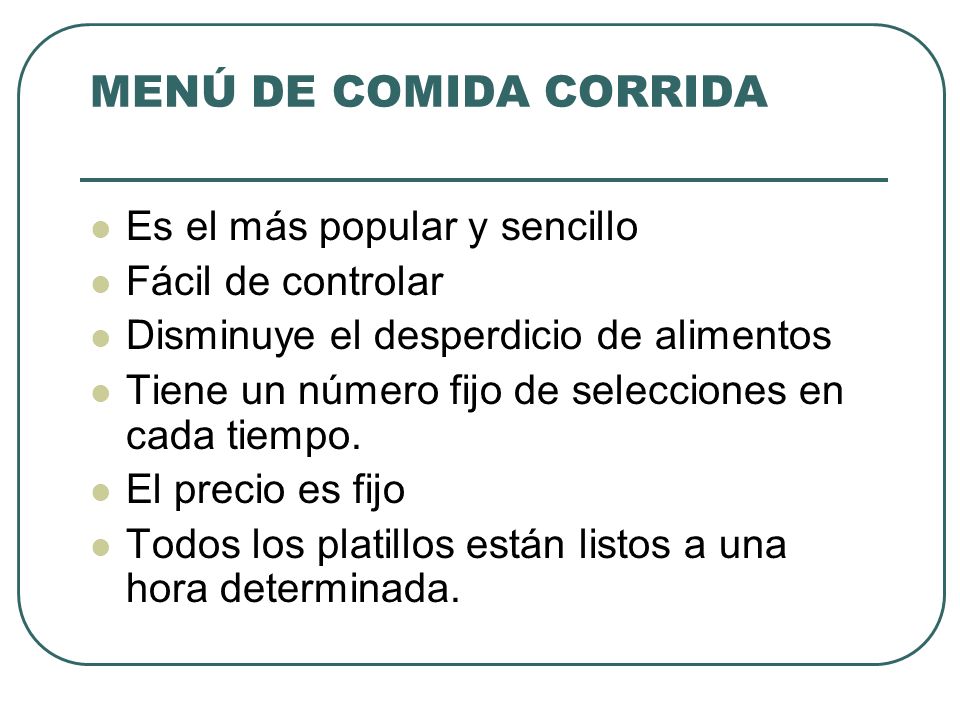 MENÚ DE COMIDA CORRIDA Es el más popular y sencillo Fácil de controlar