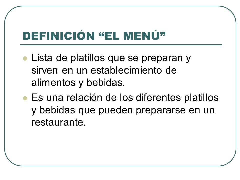 DEFINICIÓN EL MENÚ Lista de platillos que se preparan y sirven en un establecimiento de alimentos y bebidas.