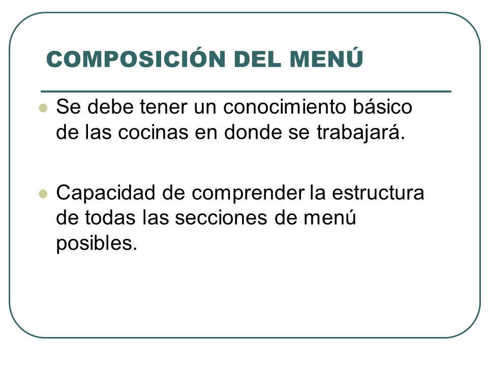 COMPOSICIÓN DEL MENÚ Se debe tener un conocimiento básico de las cocinas en donde se trabajará.