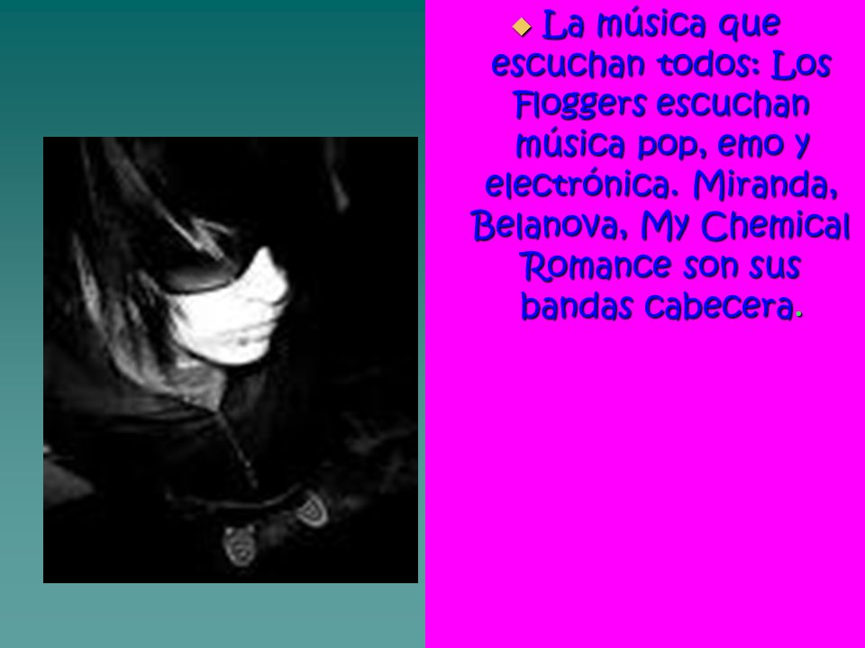 La música que escuchan todos: Los Floggers escuchan música pop, emo y electrónica.