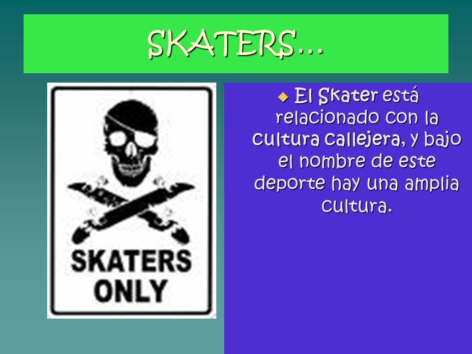 SKATERS… El Skater está relacionado con la cultura callejera, y bajo el nombre de este deporte hay una amplia cultura.
