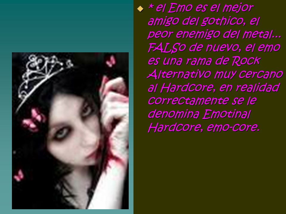 el Emo es el mejor amigo del gothico, el peor enemigo del metal