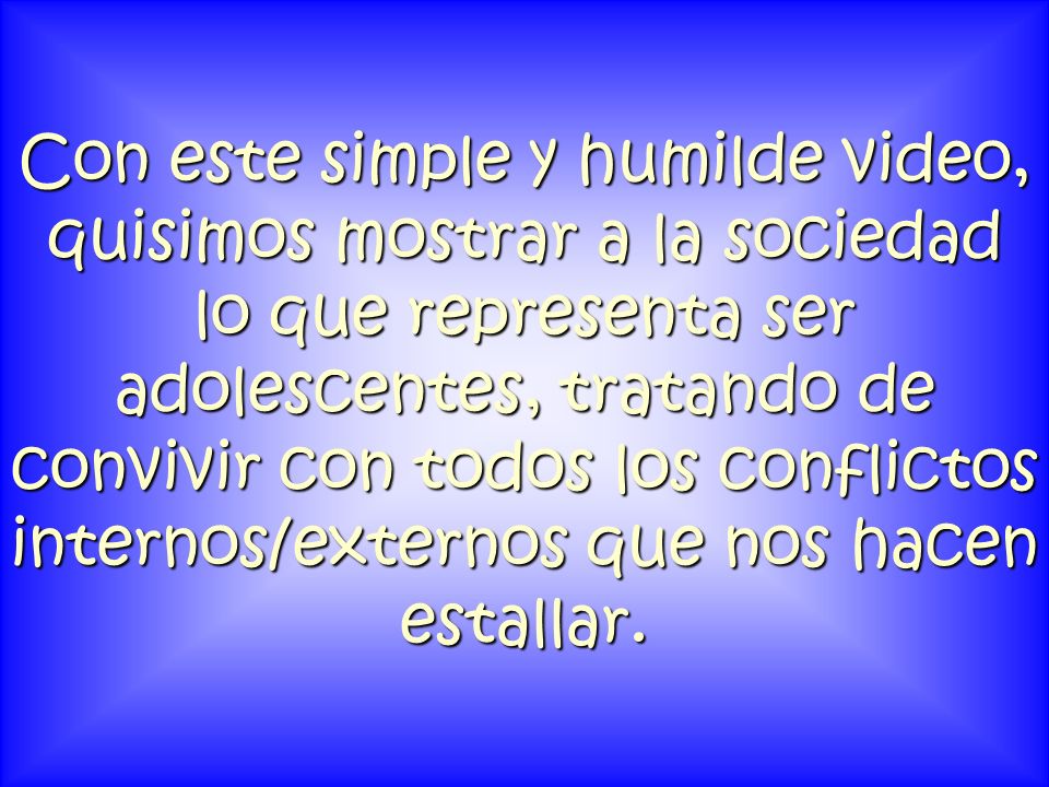 Con este simple y humilde video, quisimos mostrar a la sociedad lo que representa ser adolescentes, tratando de convivir con todos los conflictos internos/externos que nos hacen estallar.