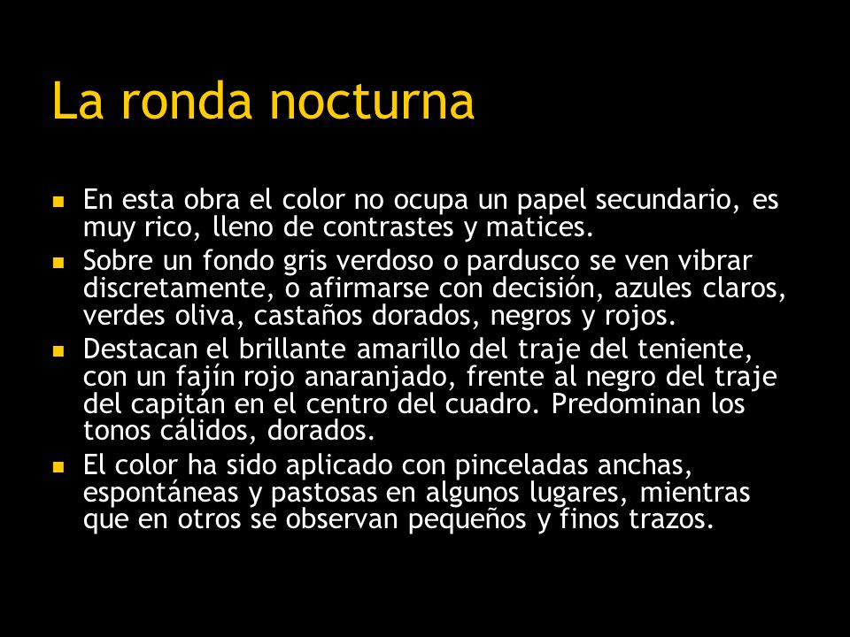 La ronda nocturna En esta obra el color no ocupa un papel secundario, es muy rico, lleno de contrastes y matices.