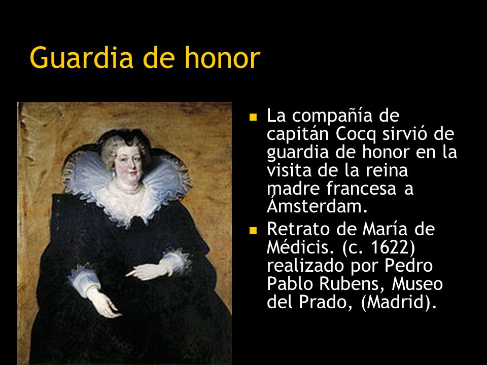Guardia de honor La compañía de capitán Cocq sirvió de guardia de honor en la visita de la reina madre francesa a Ámsterdam.