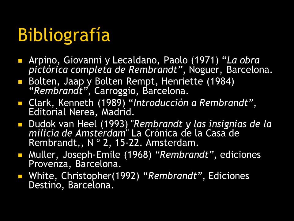 Bibliografía Arpino, Giovanni y Lecaldano, Paolo (1971) La obra pictórica completa de Rembrandt , Noguer, Barcelona.
