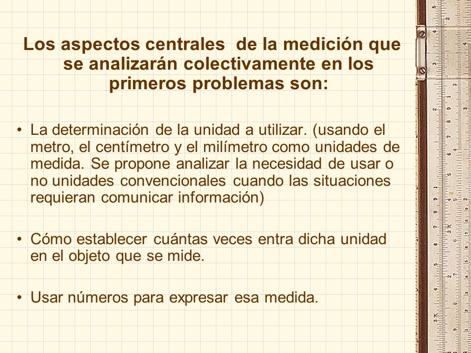 Los aspectos centrales de la medición que se analizarán colectivamente en los primeros problemas son: