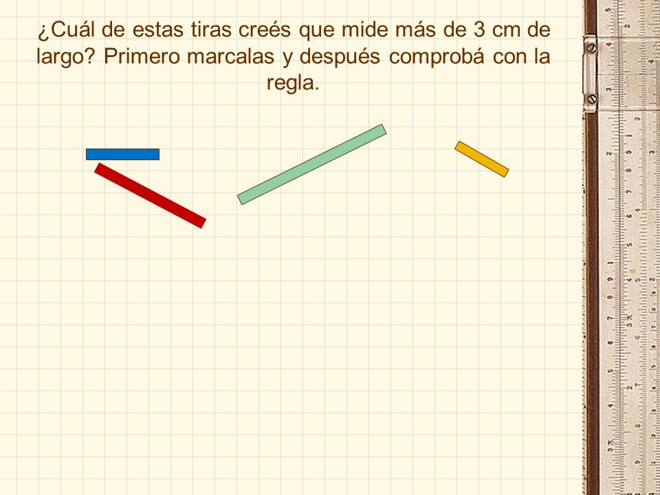 ¿Cuál de estas tiras creés que mide más de 3 cm de largo