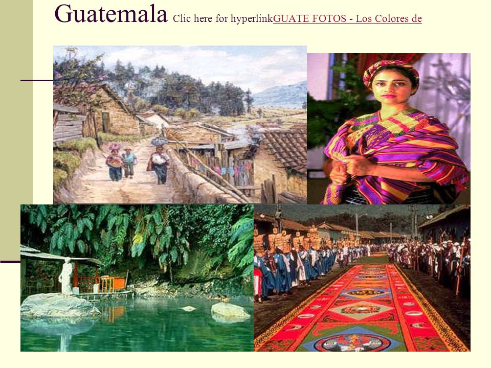 Guatemala Clic here for hyperlinkGUATE FOTOS - Los Colores de Guatemala