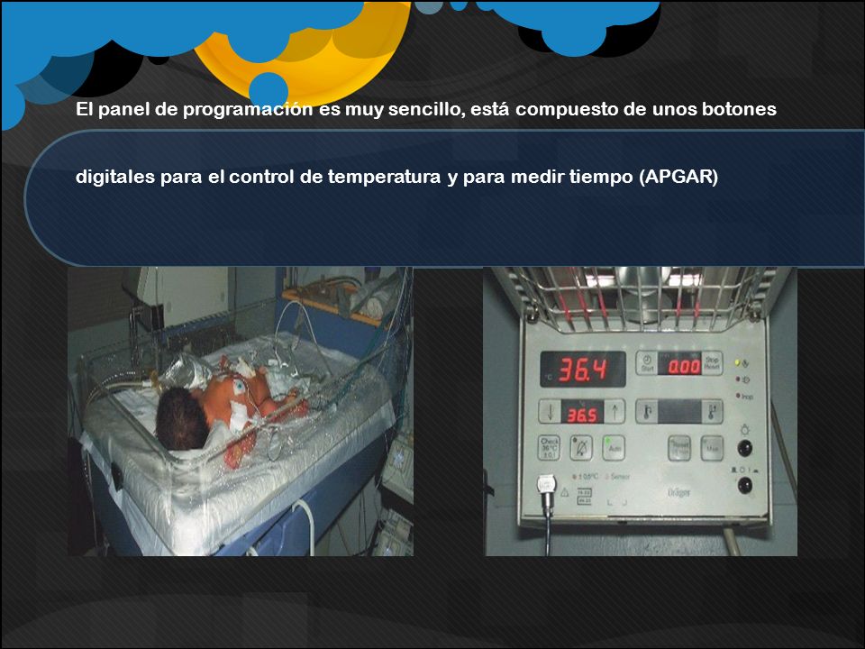 El panel de programación es muy sencillo, está compuesto de unos botones digitales para el control de temperatura y para medir tiempo (APGAR)