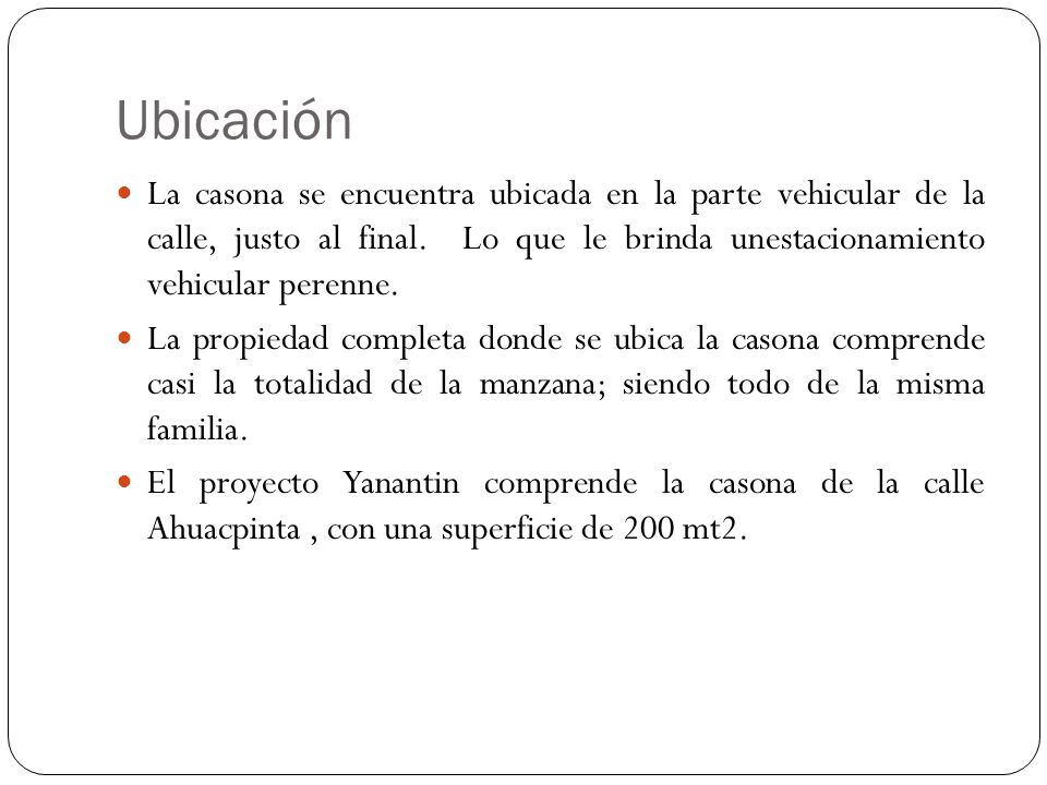 Ubicación La casona se encuentra ubicada en la parte vehicular de la calle, justo al final. Lo que le brinda unestacionamiento vehicular perenne.