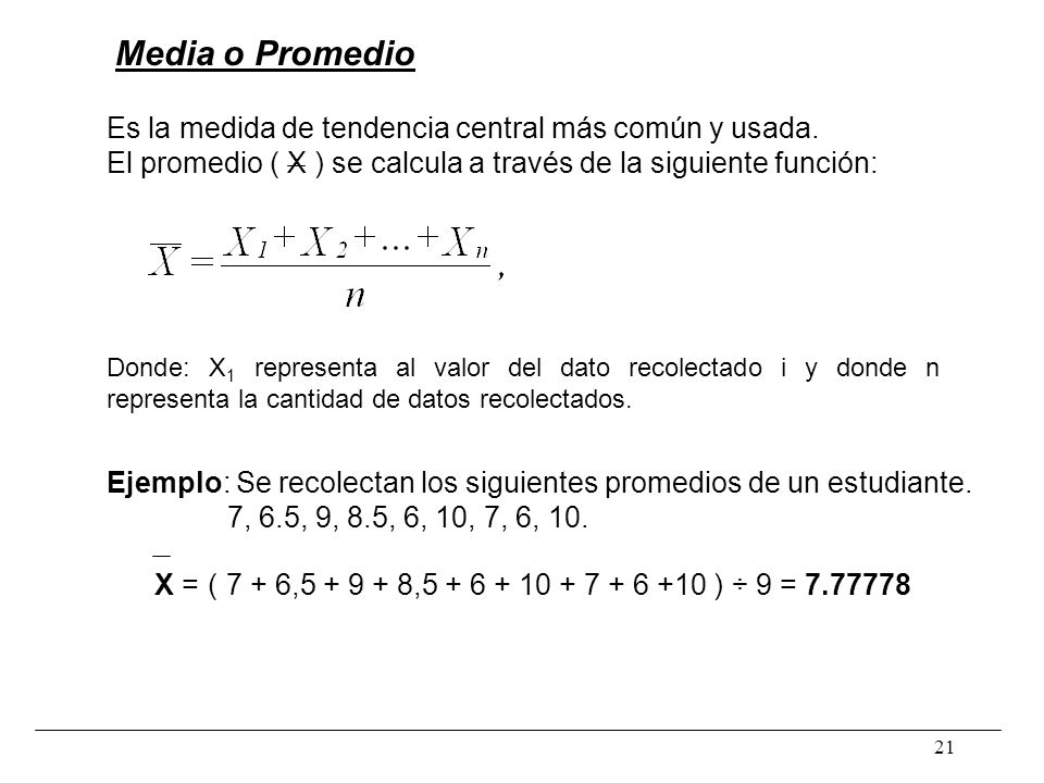 Media o Promedio Es la medida de tendencia central más común y usada.