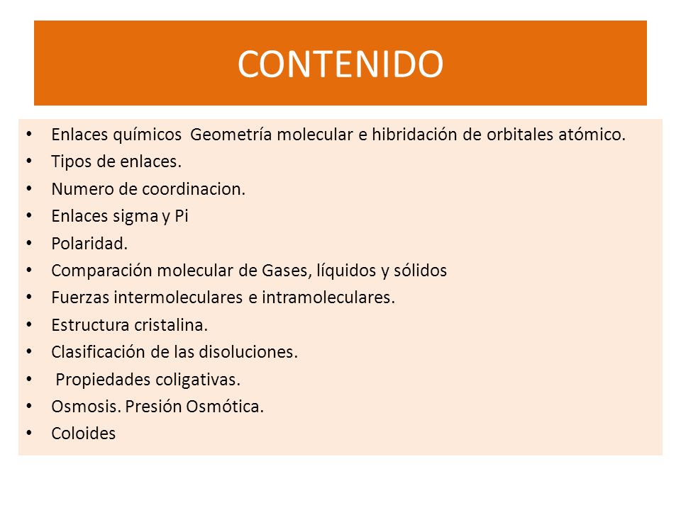 CONTENIDO Enlaces químicos Geometría molecular e hibridación de orbitales atómico. Tipos de enlaces.