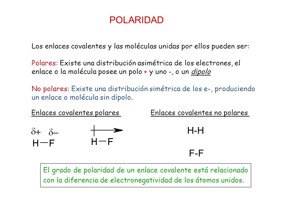 POLARIDAD Los enlaces covalentes y las moléculas unidas por ellos pueden ser:
