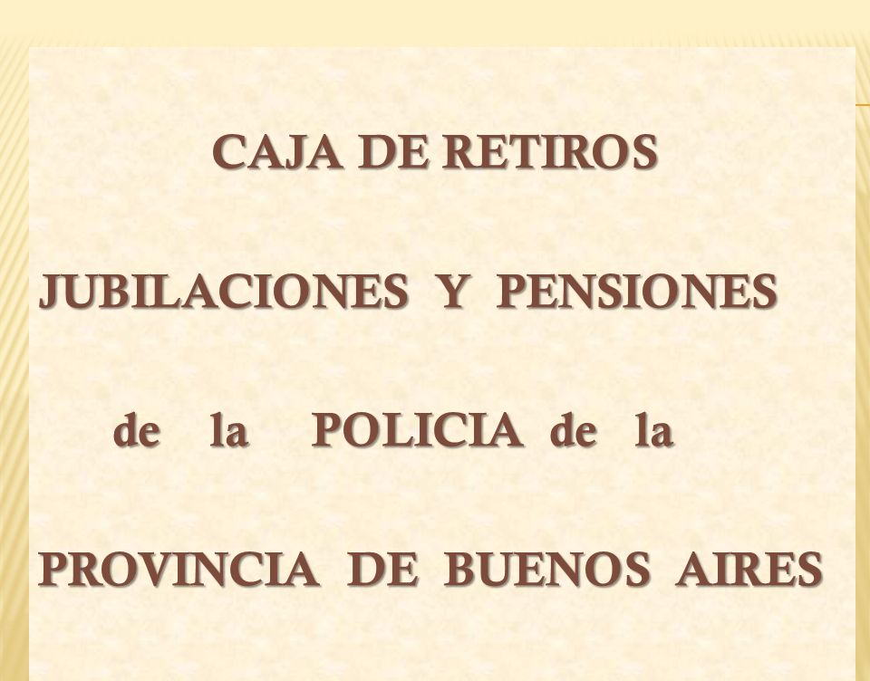 CAJA DE RETIROS JUBILACIONES Y PENSIONES de la POLICIA de la PROVINCIA DE BUENOS AIRES