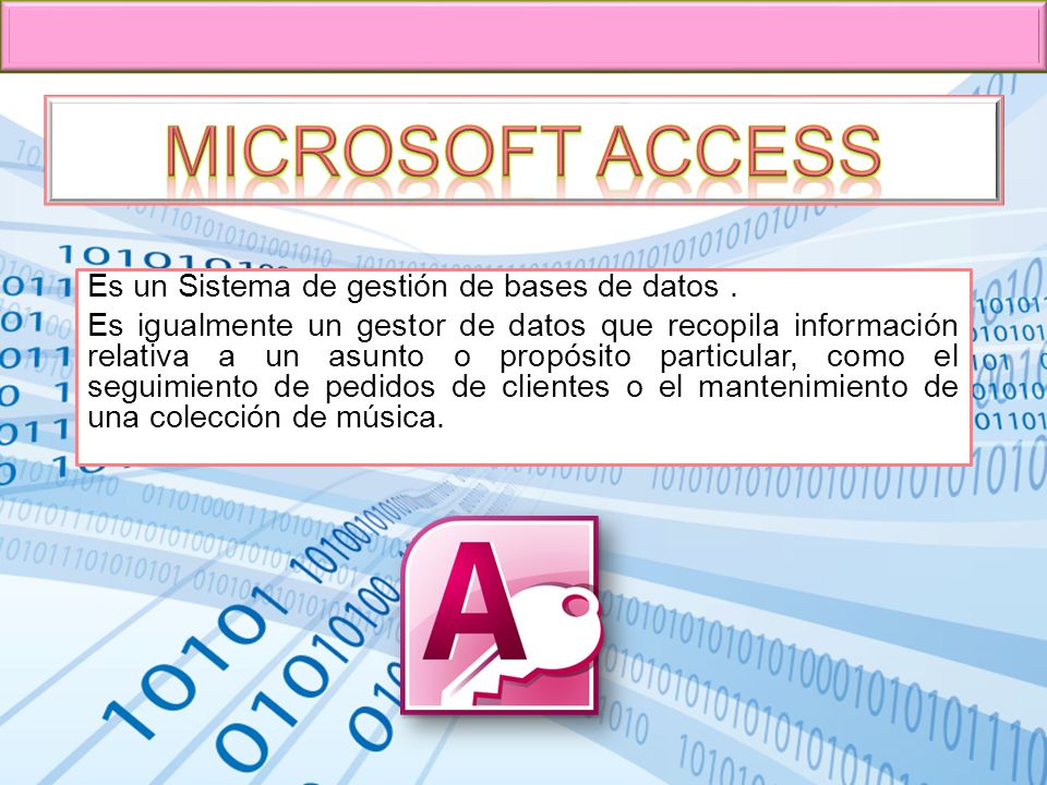 Microsoft Access Es un Sistema de gestión de bases de datos .