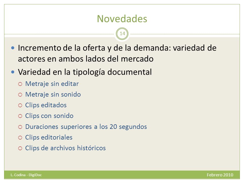 Novedades Incremento de la oferta y de la demanda: variedad de actores en ambos lados del mercado. Variedad en la tipología documental.