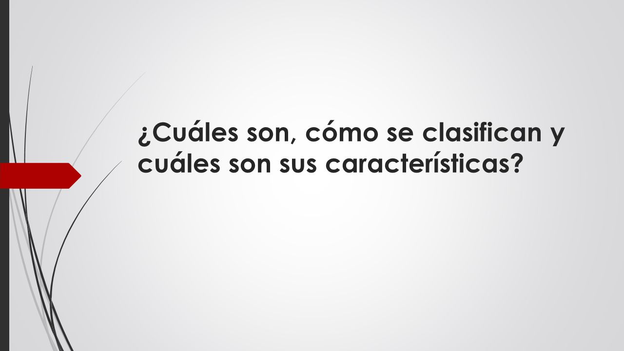 ¿Cuáles son, cómo se clasifican y cuáles son sus características