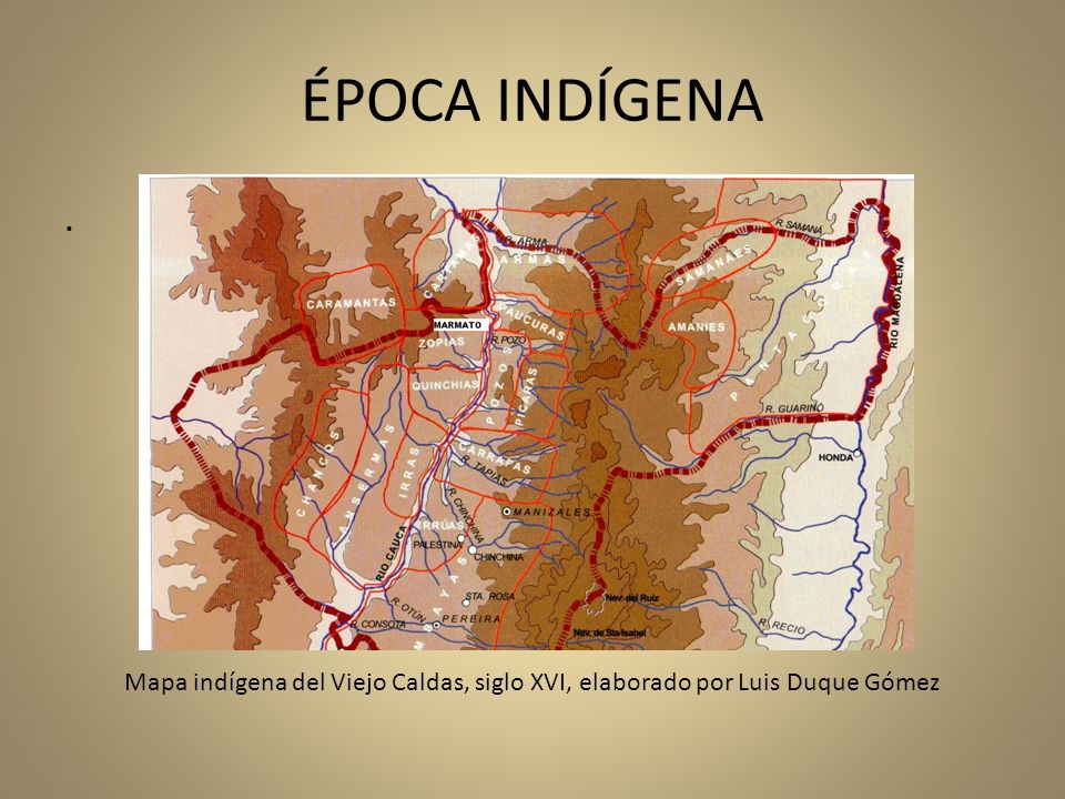 ÉPOCA INDÍGENA . Mapa indígena del Viejo Caldas, siglo XVI, elaborado por Luis Duque Gómez
