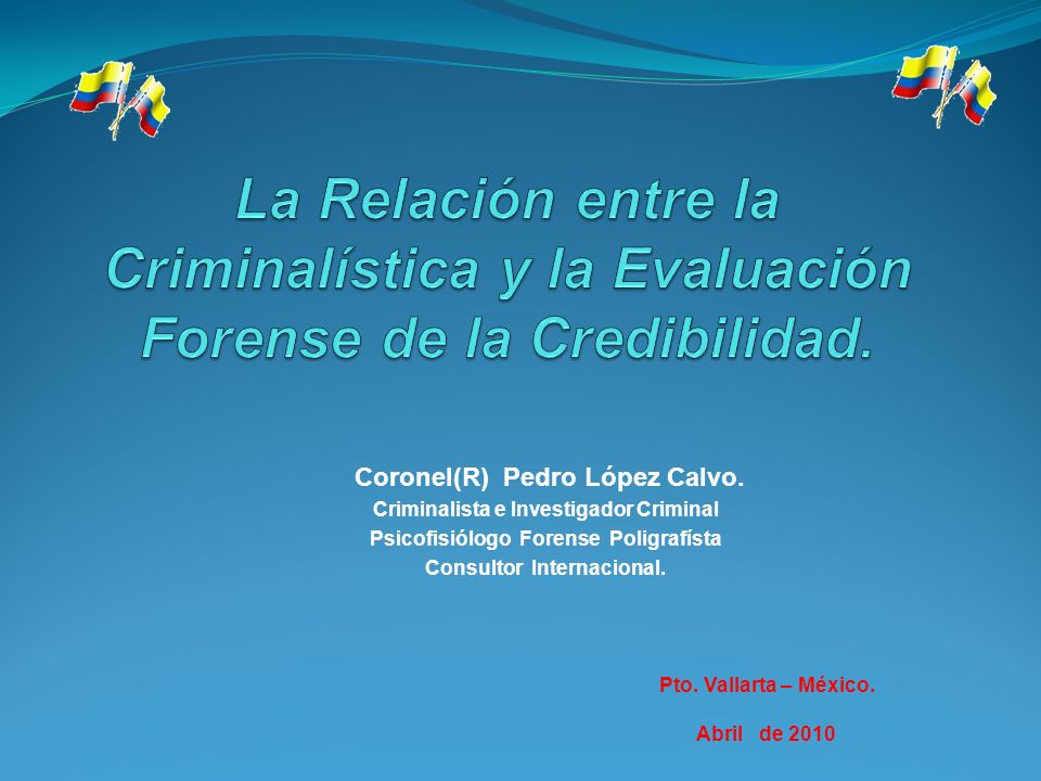 La Relación entre la Criminalística y la Evaluación Forense de la Credibilidad.