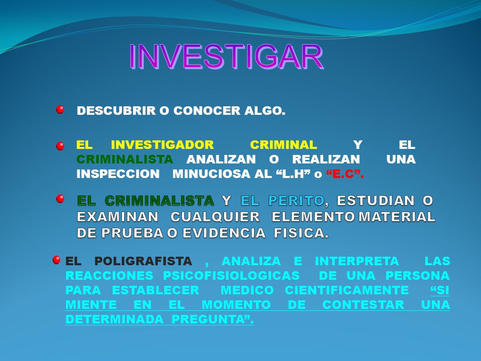 INVESTIGAR EL CRIMINALISTA Y EL PERITO, ESTUDIAN O EXAMINAN CUALQUIER ELEMENTO MATERIAL DE PRUEBA O EVIDENCIA FISICA.