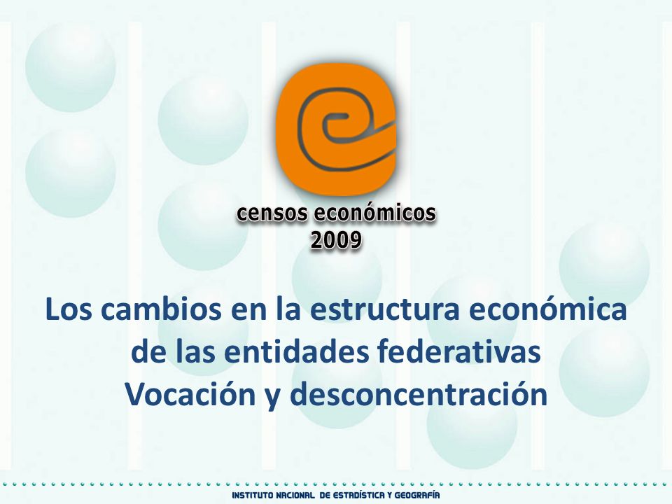 censos económicos Los cambios en la estructura económica de las entidades federativas.