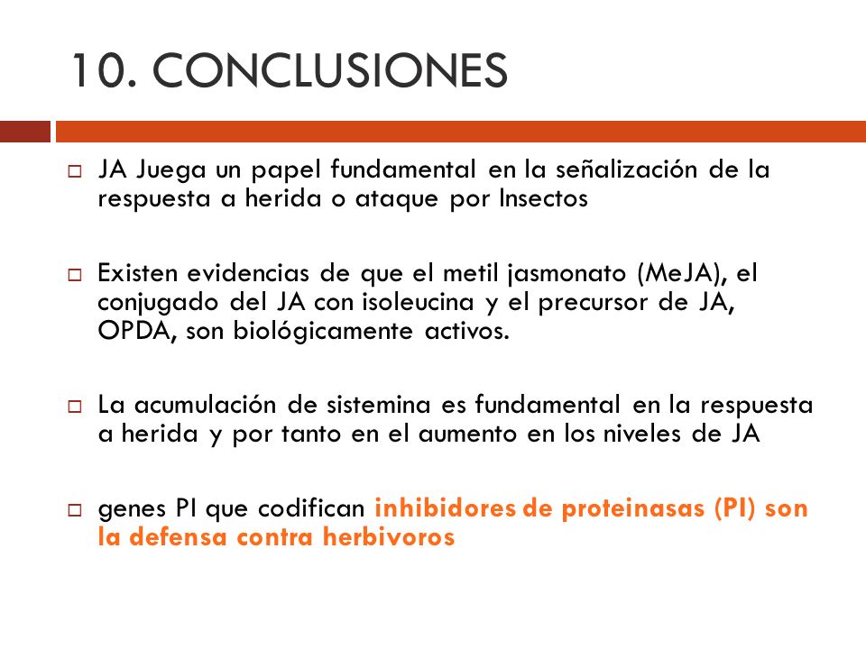 10. CONCLUSIONES JA Juega un papel fundamental en la señalización de la respuesta a herida o ataque por Insectos.