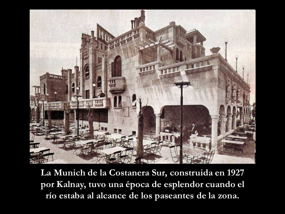 La Munich de la Costanera Sur, construida en 1927 por Kalnay, tuvo una época de esplendor cuando el río estaba al alcance de los paseantes de la zona.