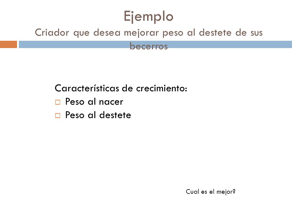 Ejemplo Criador que desea mejorar peso al destete de sus becerros