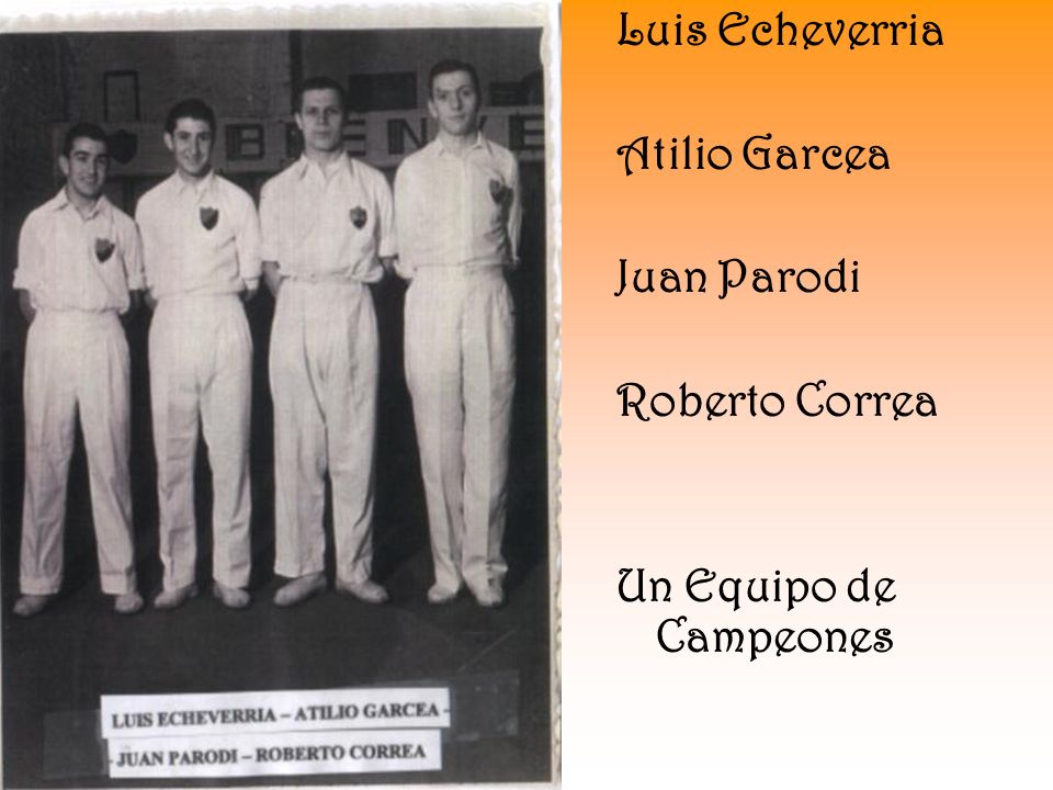 Luis Echeverria Atilio Garcea Juan Parodi Roberto Correa Un Equipo de Campeones