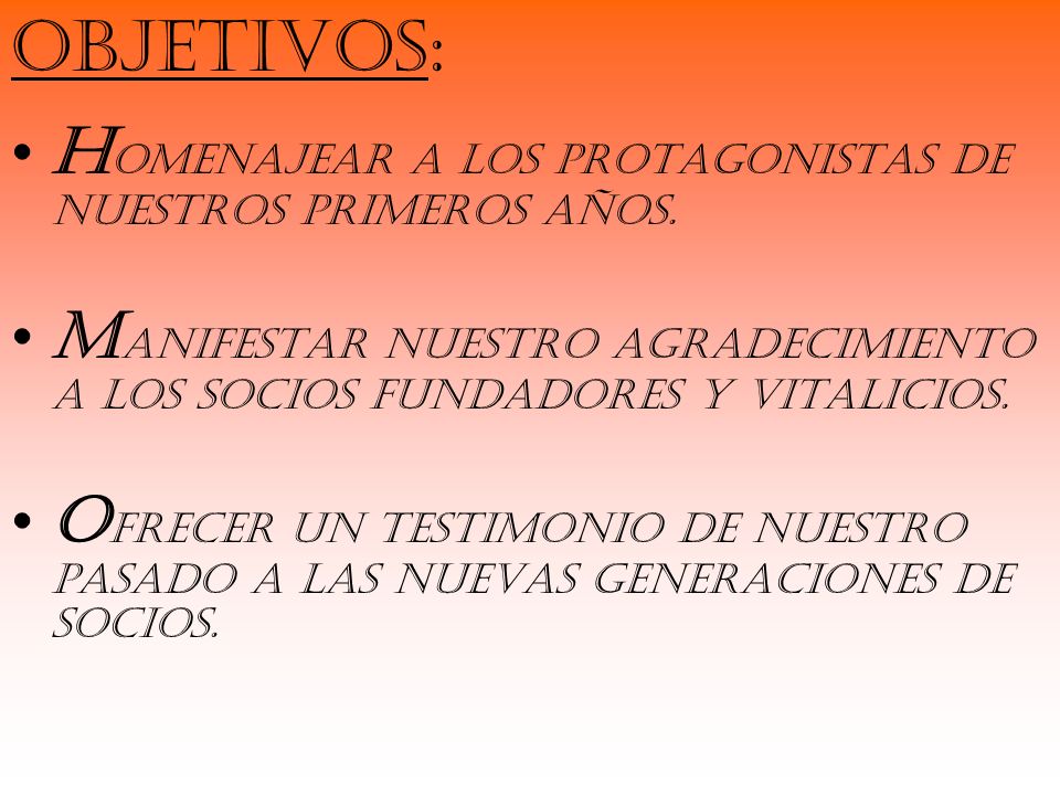 Objetivos: Homenajear a los protagonistas de nuestros primeros años.