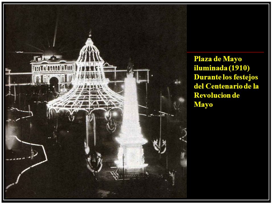 Plaza de Mayo iluminada (1910) Durante los festejos del Centenario de la Revolucion de Mayo