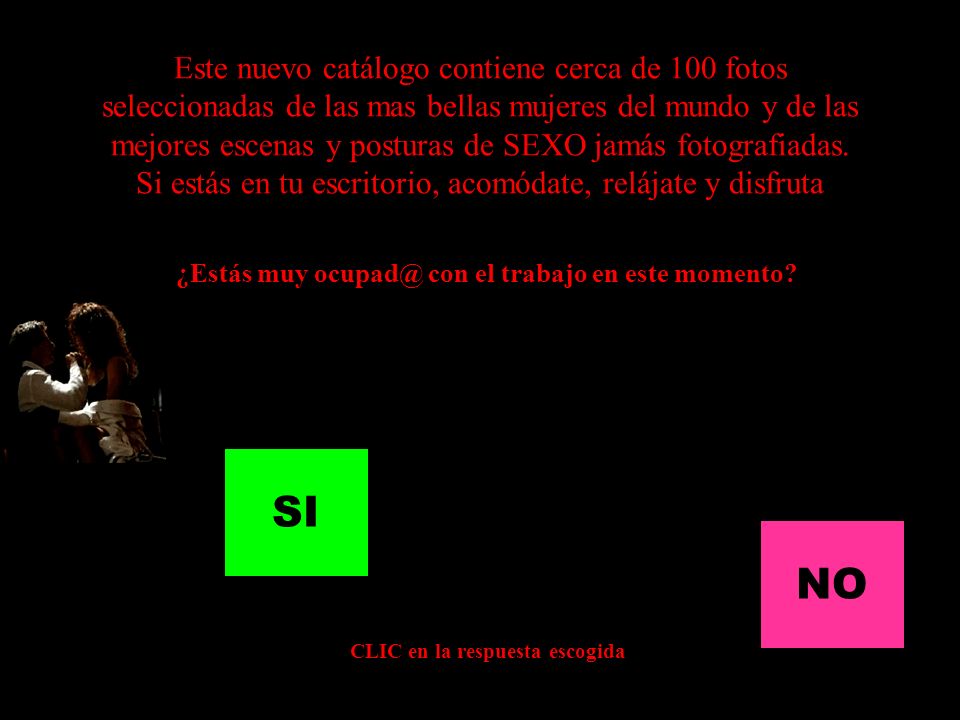 Este nuevo catálogo contiene cerca de 100 fotos seleccionadas de las mas bellas mujeres del mundo y de las mejores escenas y posturas de SEXO jamás fotografiadas. Si estás en tu escritorio, acomódate, relájate y disfruta