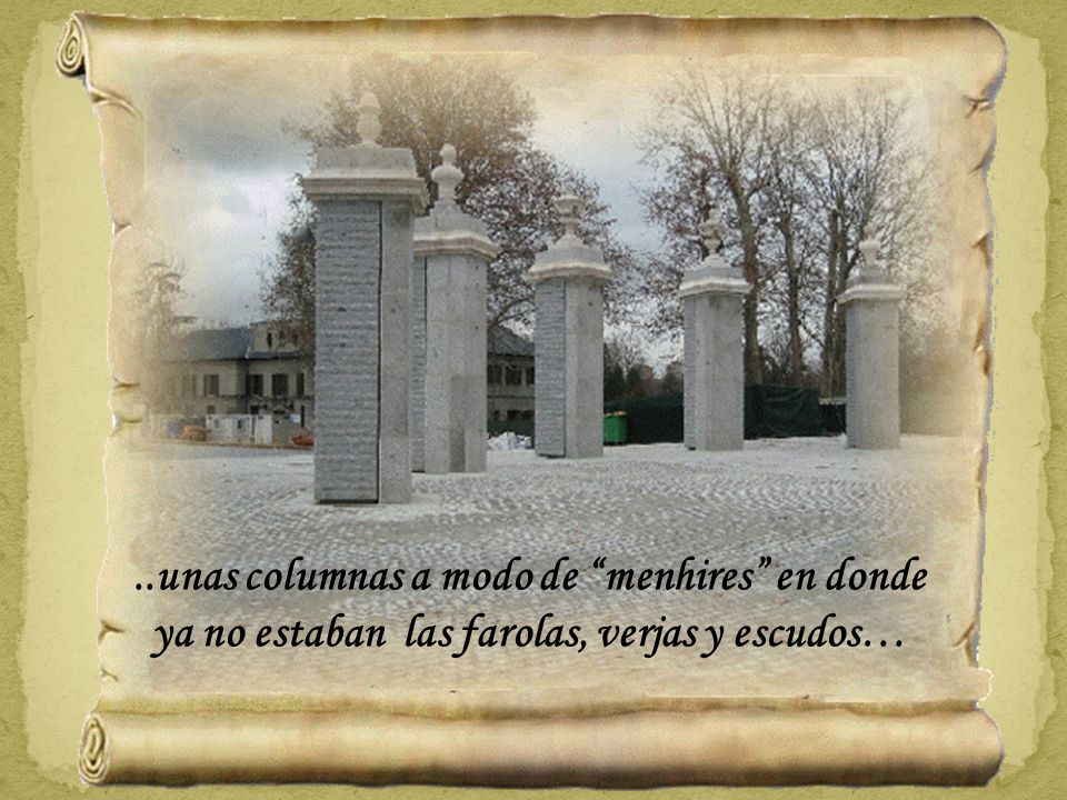 ..unas columnas a modo de menhires en donde ya no estaban las farolas, verjas y escudos…
