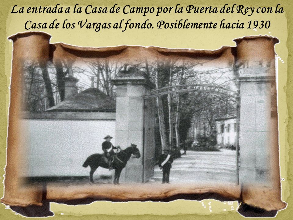 La entrada a la Casa de Campo por la Puerta del Rey con la Casa de los Vargas al fondo.