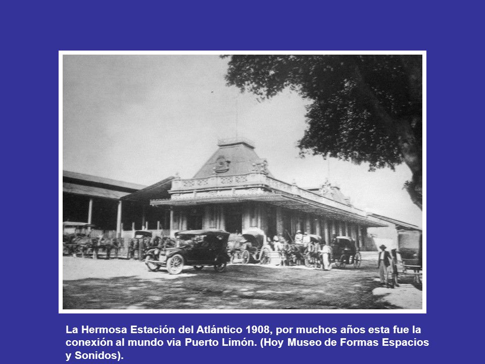 La Hermosa Estación del Atlántico 1908, por muchos años esta fue la conexión al mundo via Puerto Limón.