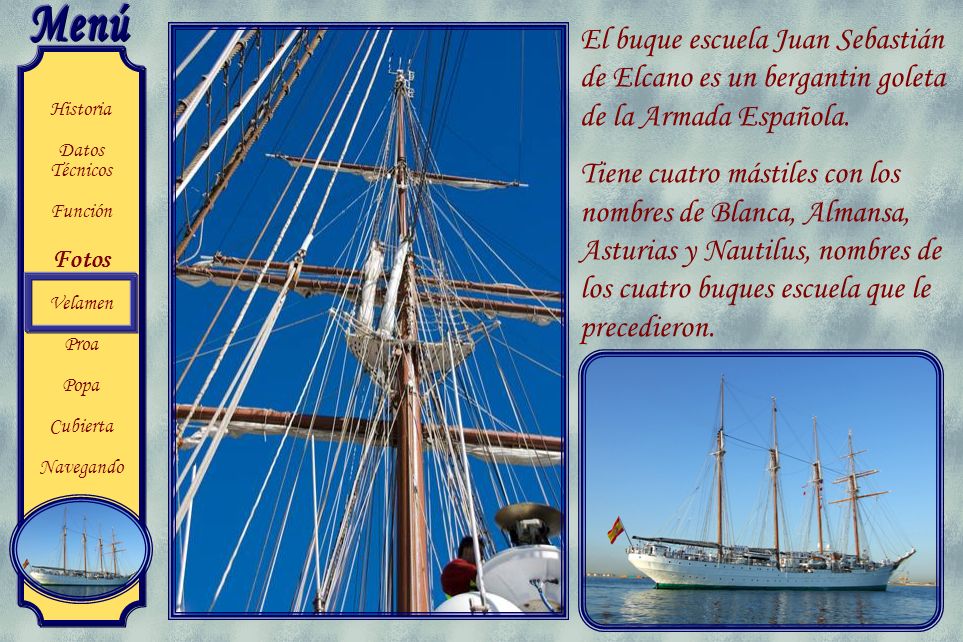 El buque escuela Juan Sebastián de Elcano es un bergantin goleta de la Armada Española.